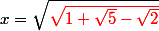 x = \sqrt{\red\sqrt{1 + \sqrt{5} - \sqrt{2}}}